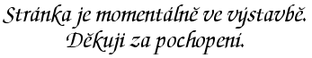 Stránka je momentálně ve výstavbě.